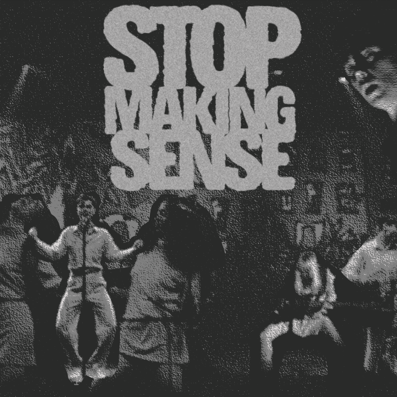In an article about the Talking Heads concert film, the words "Stop Making Sense" are spelled out in bold across the top. A large stage in black and white is riddled with chracters: two women singing at microphones, a man dancing in front of a microphone, a woman crouched down playing bass and two men playing guitar.